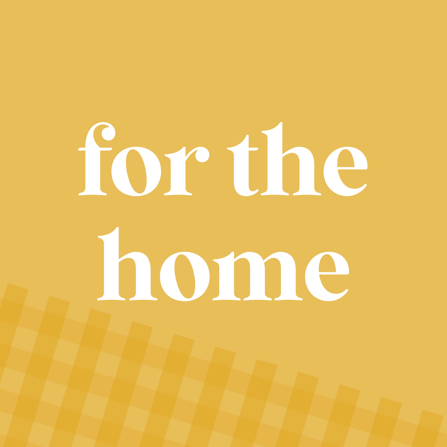 For the Home