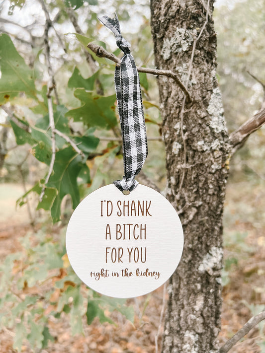 I'd Shank a Bitch For You Ornament
