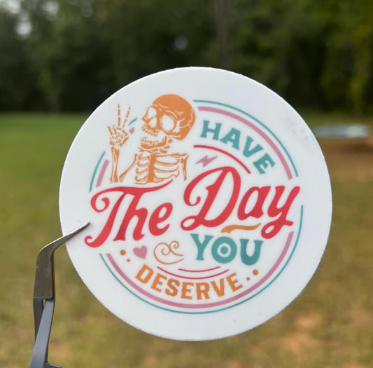 Have The Day You Deserve