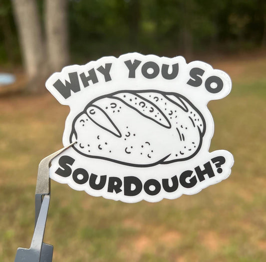 Why Are You So Sourdough Sticker