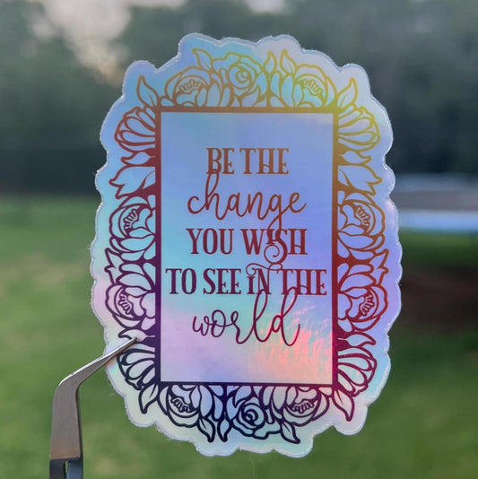 Be the Change You Wish to See in the World sticker
