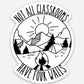 Not All Classrooms Have Four Walls Sticker