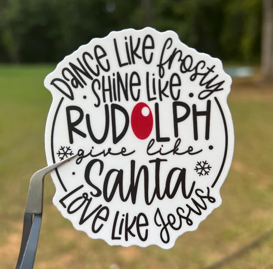 Dance Like Frosty, Shine Like Rudolph, Give Like Santa, Love Like Jesus Sticker