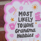 Most Likely to Have Grandma Hobbies Sticker